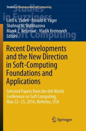 Recent Developments and the New Direction in Soft-Computing Foundations and Applications: Selected Papers from the 6th World Conference on Soft Computing, May 22-25, 2016, Berkeley, USA de Lotfi A. Zadeh