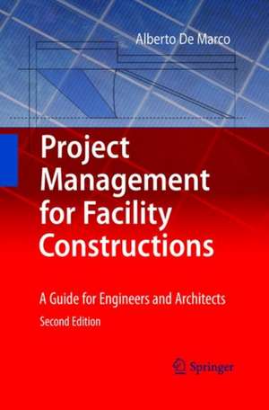 Project Management for Facility Constructions: A Guide for Engineers and Architects de Alberto De Marco