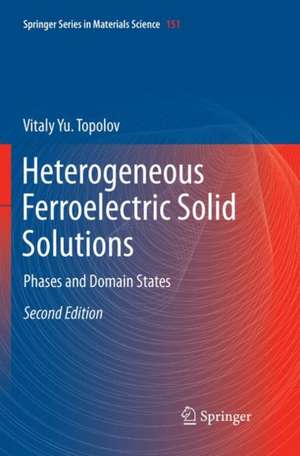 Heterogeneous Ferroelectric Solid Solutions: Phases and Domain States de Vitaly Yu. Topolov