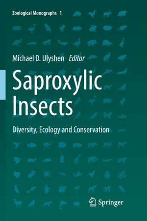 Saproxylic Insects: Diversity, Ecology and Conservation de Michael D. Ulyshen