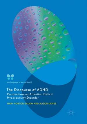 The Discourse of ADHD: Perspectives on Attention Deficit Hyperactivity Disorder de Mary Horton-Salway