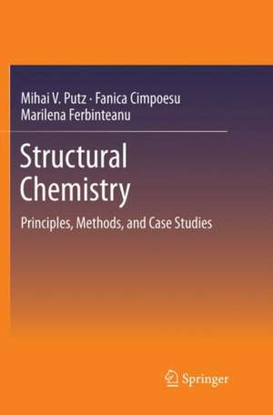 Structural Chemistry: Principles, Methods, and Case Studies de Mihai V. Putz