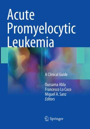 Acute Promyelocytic Leukemia: A Clinical Guide de Oussama Abla