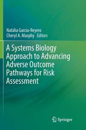 A Systems Biology Approach to Advancing Adverse Outcome Pathways for Risk Assessment de Natàlia Garcia-Reyero