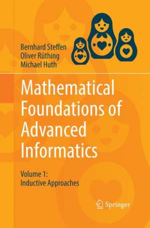 Mathematical Foundations of Advanced Informatics: Volume 1: Inductive Approaches de Bernhard Steffen