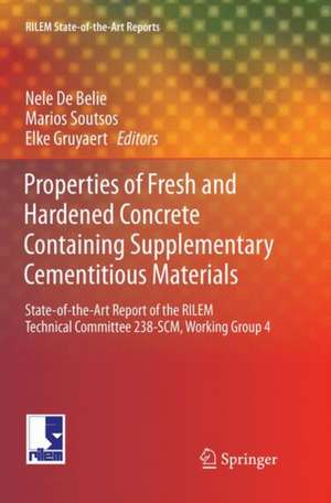 Properties of Fresh and Hardened Concrete Containing Supplementary Cementitious Materials: State-of-the-Art Report of the RILEM Technical Committee 238-SCM, Working Group 4 de Nele De Belie