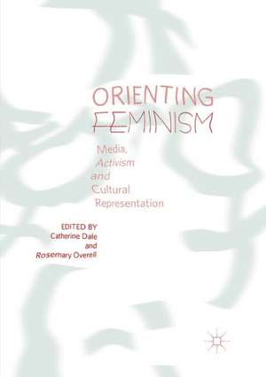 Orienting Feminism: Media, Activism and Cultural Representation de Catherine Dale