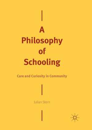 A Philosophy of Schooling: Care and Curiosity in Community de Julian Stern