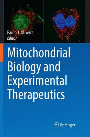 Mitochondrial Biology and Experimental Therapeutics de Paulo J. Oliveira