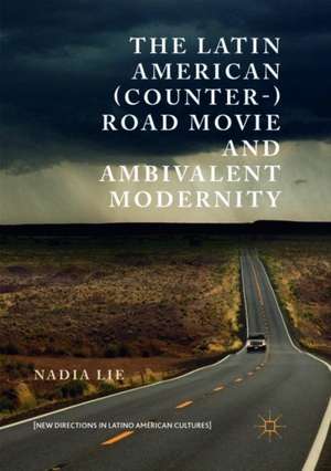 The Latin American (Counter-) Road Movie and Ambivalent Modernity de Nadia Lie