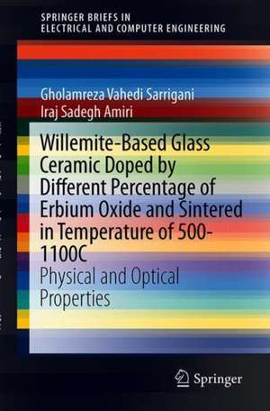 Willemite-Based Glass Ceramic Doped by Different Percentage of Erbium Oxide and Sintered in Temperature of 500-1100C: Physical and Optical Properties de Gholamreza Vahedi Sarrigani