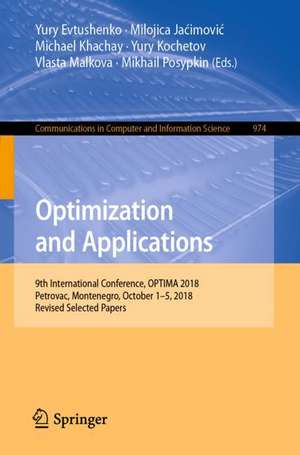 Optimization and Applications: 9th International Conference, OPTIMA 2018, Petrovac, Montenegro, October 1–5, 2018, Revised Selected Papers de Yury Evtushenko