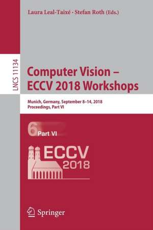 Computer Vision – ECCV 2018 Workshops: Munich, Germany, September 8-14, 2018, Proceedings, Part VI de Laura Leal-Taixé