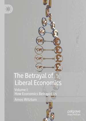 The Betrayal of Liberal Economics de Amos Witztum