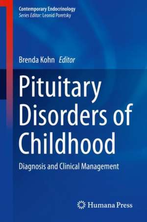 Pituitary Disorders of Childhood: Diagnosis and Clinical Management de Brenda Kohn