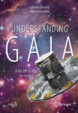 Understanding Gaia: A Mission to Map the Galaxy de Gabriella Bernardi