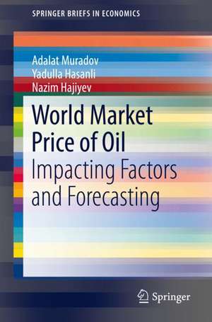 World Market Price of Oil: Impacting Factors and Forecasting de Adalat Muradov