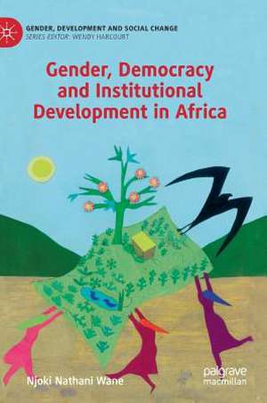 Gender, Democracy and Institutional Development in Africa de Njoki Nathani Wane