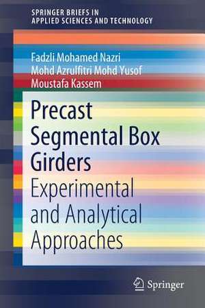 Precast Segmental Box Girders: Experimental and Analytical Approaches de Fadzli Mohamed Nazri