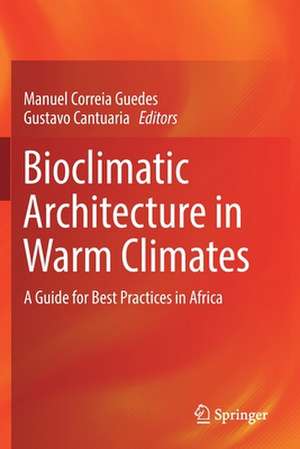 Bioclimatic Architecture in Warm Climates: A Guide for Best Practices in Africa de Manuel Correia Guedes