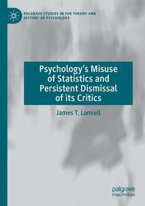 Psychology’s Misuse of Statistics and Persistent Dismissal of its Critics de James T. Lamiell