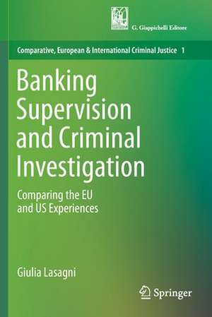 Banking Supervision and Criminal Investigation: Comparing the EU and US Experiences de Giulia Lasagni