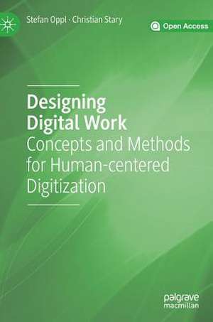 Designing Digital Work: Concepts and Methods for Human-centered Digitization de Stefan Oppl