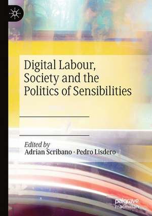 Digital Labour, Society and the Politics of Sensibilities de Adrian Scribano