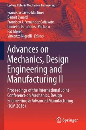 Advances on Mechanics, Design Engineering and Manufacturing II: Proceedings of the International Joint Conference on Mechanics, Design Engineering & Advanced Manufacturing (JCM 2018) de Francisco Cavas-Martínez