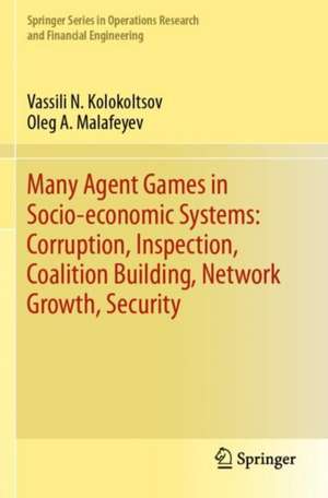 Many Agent Games in Socio-economic Systems: Corruption, Inspection, Coalition Building, Network Growth, Security de Vassili N. Kolokoltsov