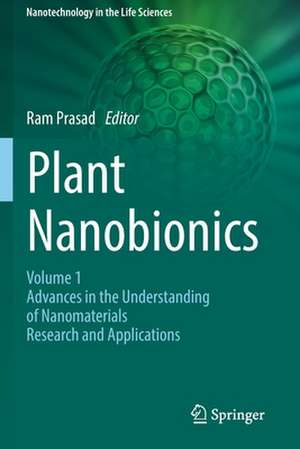 Plant Nanobionics: Volume 1, Advances in the Understanding of Nanomaterials Research and Applications de Ram Prasad