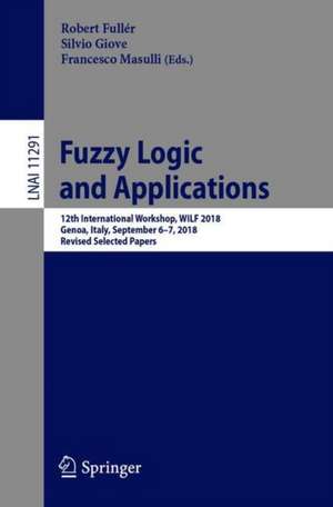 Fuzzy Logic and Applications: 12th International Workshop, WILF 2018, Genoa, Italy, September 6–7, 2018, Revised Selected Papers de Robert Fullér