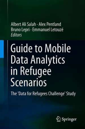 Guide to Mobile Data Analytics in Refugee Scenarios: The 'Data for Refugees Challenge' Study de Albert Ali Salah