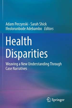 Health Disparities: Weaving a New Understanding Through Case Narratives de Adam Perzynski