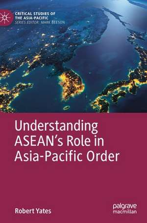 Understanding ASEAN’s Role in Asia-Pacific Order de Robert Yates