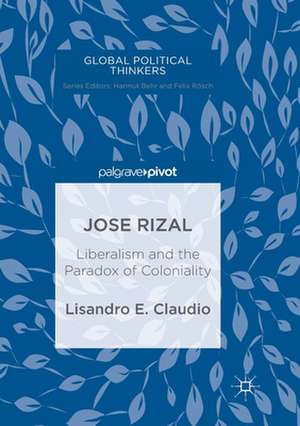 Jose Rizal: Liberalism and the Paradox of Coloniality de Lisandro E. Claudio