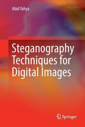 Steganography Techniques for Digital Images de Abid Yahya