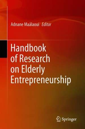 Handbook of Research on Elderly Entrepreneurship de Adnane Maâlaoui