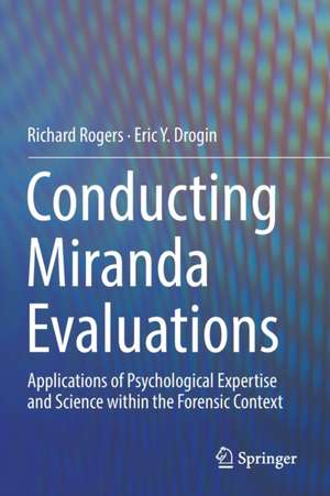 Conducting Miranda Evaluations: Applications of Psychological Expertise and Science within the Forensic Context de Richard Rogers