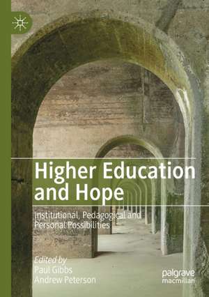 Higher Education and Hope: Institutional, Pedagogical and Personal Possibilities de Paul Gibbs