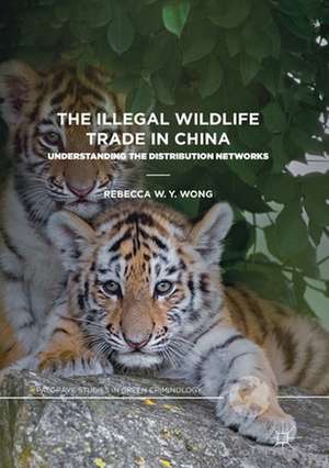 The Illegal Wildlife Trade in China: Understanding The Distribution Networks de Rebecca W. Y. Wong