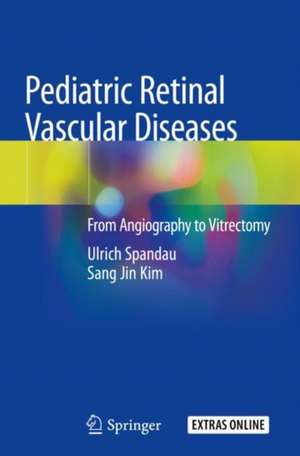 Pediatric Retinal Vascular Diseases: From Angiography to Vitrectomy de Ulrich Spandau