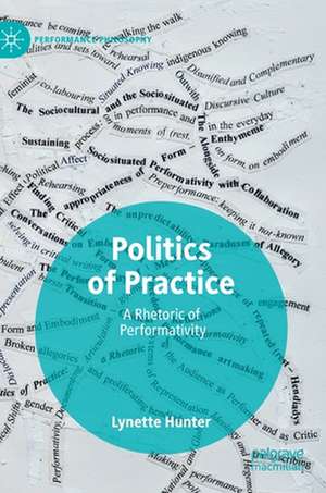 Politics of Practice: A Rhetoric of Performativity de Lynette Hunter