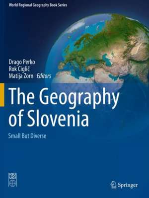 The Geography of Slovenia: Small But Diverse de Drago Perko