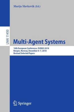 Multi-Agent Systems: 16th European Conference, EUMAS 2018, Bergen, Norway, December 6–7, 2018, Revised Selected Papers de Marija Slavkovik