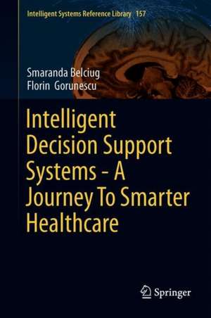 Intelligent Decision Support Systems—A Journey to Smarter Healthcare de Smaranda Belciug