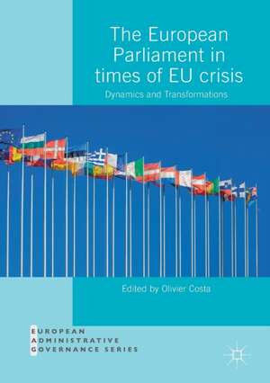 The European Parliament in Times of EU Crisis: Dynamics and Transformations de Olivier Costa