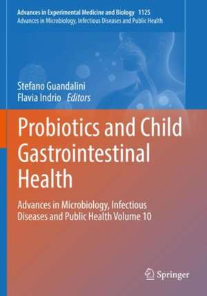 Probiotics and Child Gastrointestinal Health: Advances in Microbiology, Infectious Diseases and Public Health Volume 10 de Stefano Guandalini