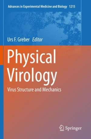 Physical Virology: Virus Structure and Mechanics de Urs F. Greber