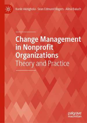 Change Management in Nonprofit Organizations: Theory and Practice de Kunle Akingbola